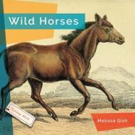 Wild Horses di Melissa Gish edito da CREATIVE ED & PAPERBACKS