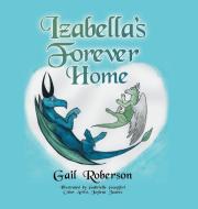 Izabella's Forever Home di Gail Roberson edito da AuthorHouse