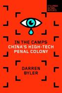 In the Camps: China's High-Tech Penal Colony di Darren Byler edito da COLUMBIA GLOBAL REPORTS