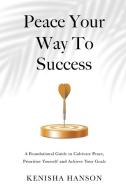 Peace Your Way to Success di Kenisha Hanson edito da BOOKBABY