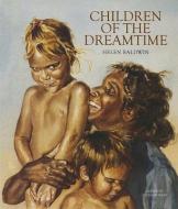Children of the Dreamtime di Helen Baldwin edito da NEW HOLLAND