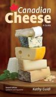 Canadian Cheese: A Guide di Kathy Guidi edito da FIREFLY BOOKS LTD