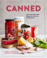 Canned: Quick and Easy Recipes That Make the Most of Tinned Food di Theo A. Michaels edito da RYLAND PETERS & SMALL INC