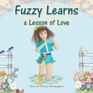 Fuzzy Learns a Lesson of Love di Patricia McLaughlin edito da Xlibris US