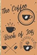 The Coffee Book of Joy: A Weekly Journal for Celebrating Coffee! di Robusta Bean Publishers edito da INDEPENDENTLY PUBLISHED