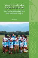 Women's Club Football In Brazil And Colombia di Mark Biram edito da Liverpool University Press