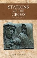 Stations of the Cross: Walking the Way of the Cross di Kevin O'Gorman edito da VERITAS