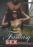 Fantasy Sex: Dress Up and Act Out Over 30 Role-Play Scenarios di Lisa Sweet edito da PAPERBACKSHOP UK IMPORT