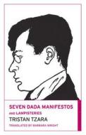 Seven Dada Manifestos And Lampisteries di Tristan Tzara edito da Alma Books Ltd