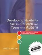 Developing Flexibility Skills in Children and Teens with Autism di Linda Miller edito da Jessica Kingsley Publishers