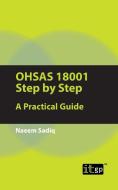 Ohsas 18001 Step by Step: A Practical Guide di Naeem Sadiq edito da IT GOVERNANCE LTD