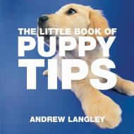 The Little Book of Puppy Tips di Andrew Langley edito da ABSOLUTE PR