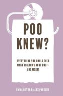 Poo Knew?: Everything You Could Ever Want to Know about Poo--And More! di Emma Royde edito da DOG & BONE