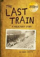 The Last Train: A Holocaust Story di Rona Arato edito da OWLKIDS BOOKS