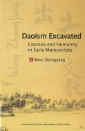 Daoism Excavated: Cosmos and Humanity in Early Manuscripts di Zhongjiang Wang edito da THREE PINE PR