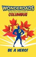 Wonderdads: Columbus: The Best Dad & Child Activities di Rebecca Goodfuture, WonderDads Staff edito da Wonderdads