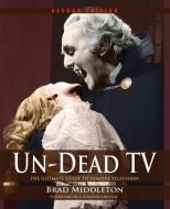 UN-DEAD TV REVISED AND EXPANDE di Brad Middleton edito da BY LIGHT UNSEEN MEDIA