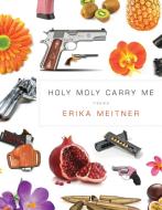 Holy Moly Carry Me di Erika Meitner edito da BOA ED