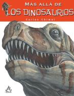 Más Allá de Los Dinosaurios / Farther Than the Dinosaurs di Carlos Chimal edito da ALTEA