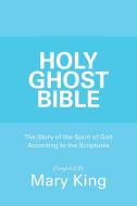 Holy Ghost Bible: The Story Of The Spiri di MARY KING edito da Lightning Source Uk Ltd