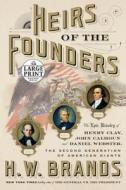 Heirs of the Founders: The Epic Rivalry of Henry Clay, John Calhoun and Daniel Webster, the Second Generation of America di H. W. Brands edito da RANDOM HOUSE LARGE PRINT