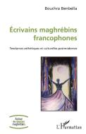 Ecrivains maghrébins francophones di Bouchra Benbella edito da Editions L'Harmattan