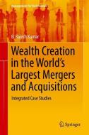 Wealth Creation in the World's Largest Mergers and Acquisitions di B. Rajesh Kumar edito da Springer-Verlag GmbH