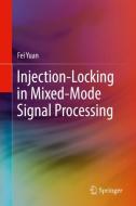 Injection-Locking in Mixed-Mode Signal Processing di Fei Yuan edito da Springer International Publishing