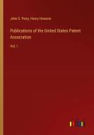 Publications of the United States Patent Association di John S. Perry, Henry Howson edito da Outlook Verlag