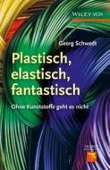 Plastisch, Elastisch, Und Fantastisch di George Schwedt, Joachim Schreiber edito da Wiley-vch Verlag Gmbh