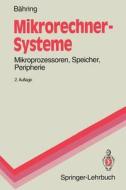 Mikrorechner-systeme di Helmut Bahring edito da Springer-verlag Berlin And Heidelberg Gmbh & Co. Kg