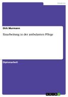 Einarbeitung in der ambulanten Pflege di Dirk Murmann edito da GRIN Verlag