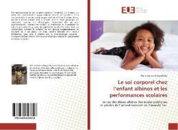Le soi corporel chez l'enfant albinos et les performances scolaires di Marie Jeanne Abega Ndjie edito da Editions universitaires europeennes EUE