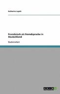 Franz Sisch Als Fremdsprache In Deutschland di Katharina Lepski edito da Grin Verlag