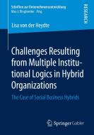 Challenges Resulting from Multiple Institutional Logics in Hybrid Organizations di Lisa von der Heydte edito da Springer Fachmedien Wiesbaden