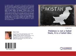 Pakistan is not a failed State, It is a Failed Idea di Ahmad Arsala edito da LAP Lambert Academic Publishing