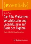 Das RSA-Verfahren: Verschlüsseln und Entschlüsseln auf Basis der Algebra di Guido Walz edito da Springer Berlin Heidelberg