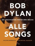 Bob Dylan - Alle Songs di Philippe Margotin, Jean-Michel Guesdon edito da Delius Klasing Vlg GmbH
