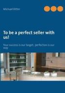 To be a perfect seller with us! di Michael Ritter edito da Books on Demand
