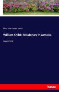 William Knibb: Missionary in Jamaica di Mrs. John James Smith edito da hansebooks