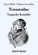 Traumulus di Arno Holz, Oskar Jerschke edito da Hofenberg