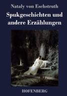 Spukgeschichten und andere Erzählungen di Nataly Von Eschstruth edito da Hofenberg