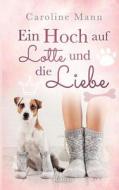 Ein Hoch Auf Lotte Und Die Liebe di Caroline Mann edito da Books On Demand