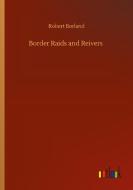 Border Raids and Reivers di Robert Borland edito da Outlook Verlag