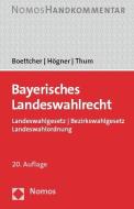 Bayerisches Landeswahlrecht di Enno Boettcher, Reinhard Högner, Cornelius Thum edito da Nomos Verlagsges.MBH + Co