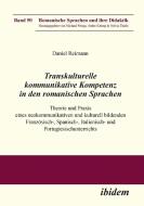 Transkulturelle kommunikative Kompetenz in den romanischen Sprachen di Daniel Reimann edito da Ibidem-Verlag