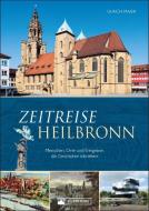 Zeitreise Heilbronn di Ulrich Maier edito da Silberburg Verlag