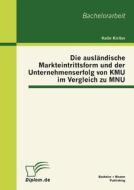 Die ausländische Markteintrittsform und der Unternehmenserfolg von KMU im Vergleich zu MNU di Kalin Kirilov edito da Bachelor + Master Publishing