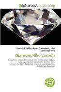 Diamond-like carbon di Frederic P Miller, Agnes F Vandome, John McBrewster edito da Alphascript Publishing