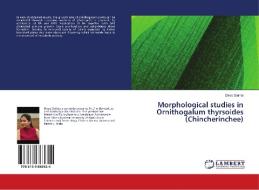Morphological studies in Ornithogalum thyrsoides (Chincherinchee) di Divya Slathia edito da LAP Lambert Academic Publishing